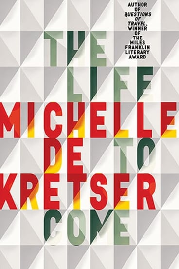 The Life to Come. By Michelle de Kretser.