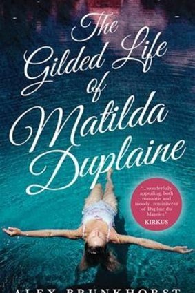 The Gilded Life of Matilda Duplaine, by Alex Brunkhorst. Harlequin Mira. $29.99.
