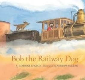 Bob the Railway Dog by Corinne Fenton and Andrew McLean.