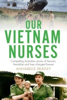 Our Vietnam Nurses: Compelling Australian Stories of heroism, friendship and lives changed forever, by Annabelle Brayley. Michael Joseph. $34.99.