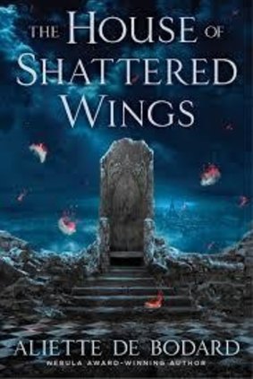 The House of Shattered Wings (Gollancz, $29.99)