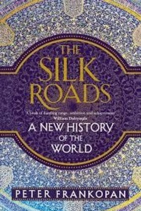 THE SILK ROADS: A NEW HISTORY OF THE WORLD by Peter Frankopan. Bloomsbury. $29.99.