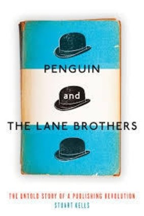 <i>Penguin and the Lane Brothers.The Story of a Publishing Revolution</i>, by Stuart Kells. 