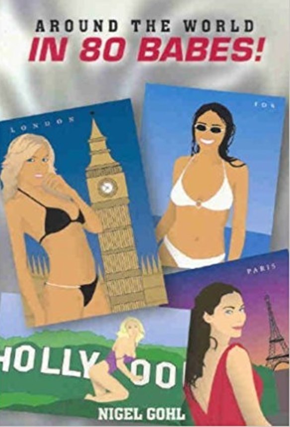 Around the World in 80 Babes by Nigel Gohl. 