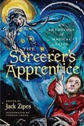 The Sorcerer's Apprentice: An Anthology of Magical Tales, edited by Jack Zipes, illustrated by Natalie Frank.