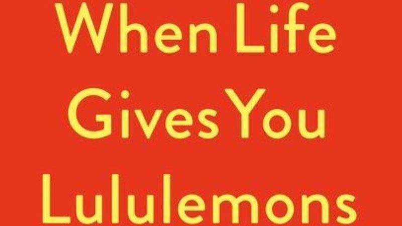 When Life Gives You Lululemons
