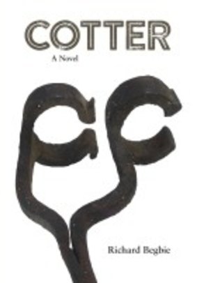 COTTER: A Novel. By Richard Begbie. Longhand Press. 365pp. $28.00