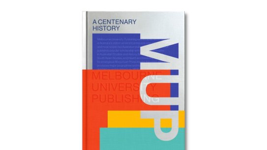 MUP: A Centenary History by Stuart Kells.