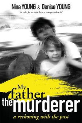 <i>My Father The Murderer</i> by Nina young and Denise Young.