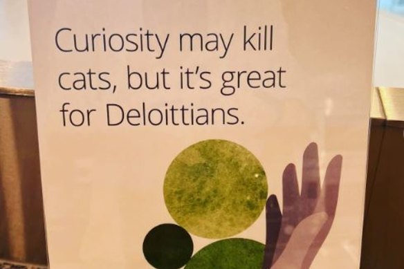 Curiosity may kill cats, but it’s great for Deloittians, says Deloitte.