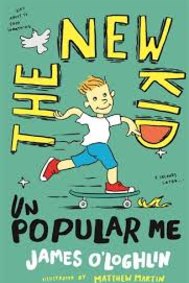 The New Kid: Unpopular Me, by James O’Loghlin. Macmillan. $9.99.