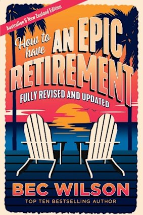 Bec Wilson’s new edition of the bestselling How to Have an Epic Retirement, out now.