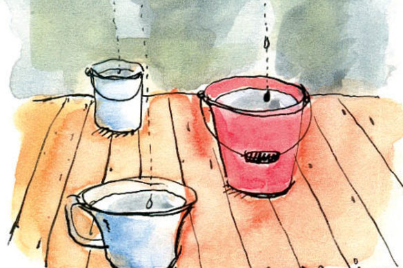 My lounge room was full of buckets.