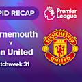 Catchup with Rapid Recap: Watch the goals and big moments from Manchester United's visit to Vitality Stadium to face Bournemouth in Premier League Matchweek 31 action.