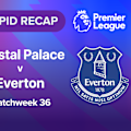 Watch the goals and big moments from Everton's visit to Selhurst Park to face Crystal Palace in Premier League Matchweek 36 action.