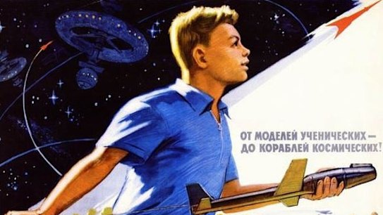 Soviet communism offered a competing vision of the future. This Soviet propaganda reads: “From study models - to cosmic vessels!"