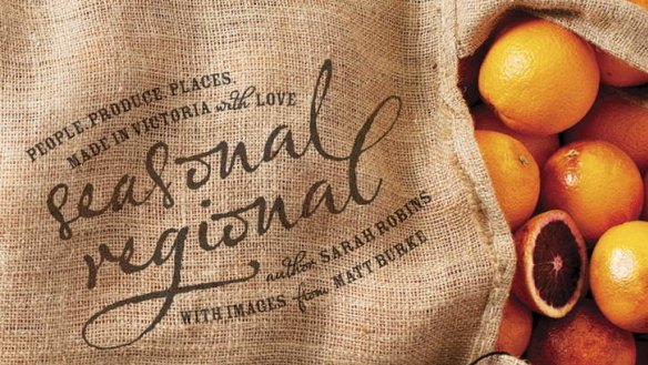 Sarah Robins' 'Seasonal Regional', published by Sustainable Table, photography by Matt Burke. RRP $60.