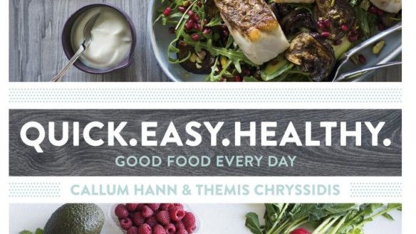 Quick. Easy. Healthy. By Callum Hann and Themis Chryssidis. Murdoch Books. $39.99.