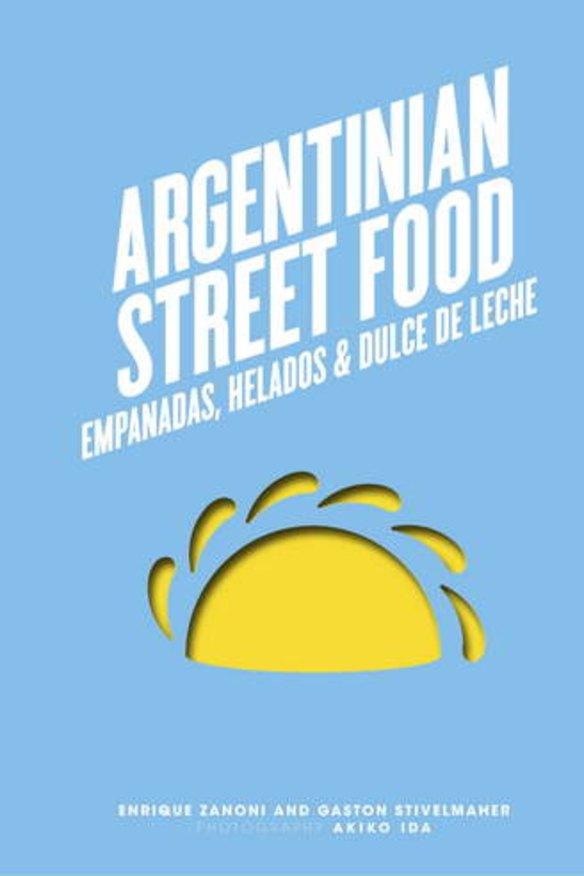<I>Argentinian Street Food</I>, by Enrique Zanoni and Gaston Stivelmaher. Available March 2014. RRP $29.99