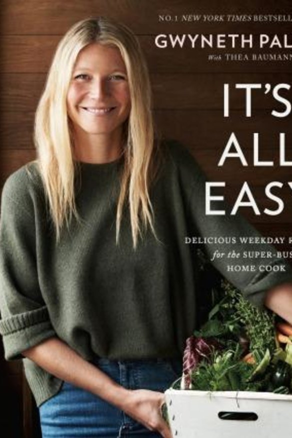 It's All Easy: Delicious Weekday Recipes for the Super-Busy Home Cook, by Gwyneth Paltrow. Hachette Australia. $45.