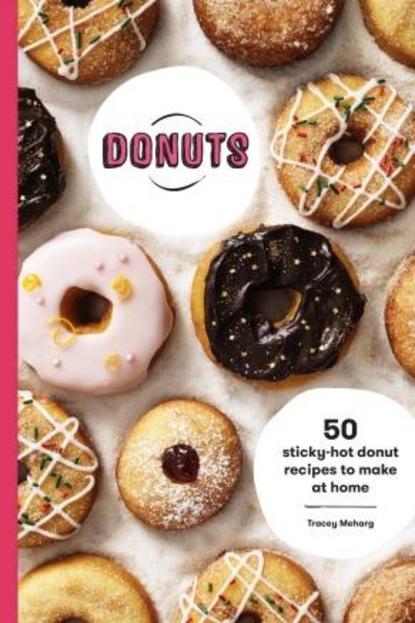 Donuts: 50 sticky-hot donut recipes to make at home, by Tracey Meharg.