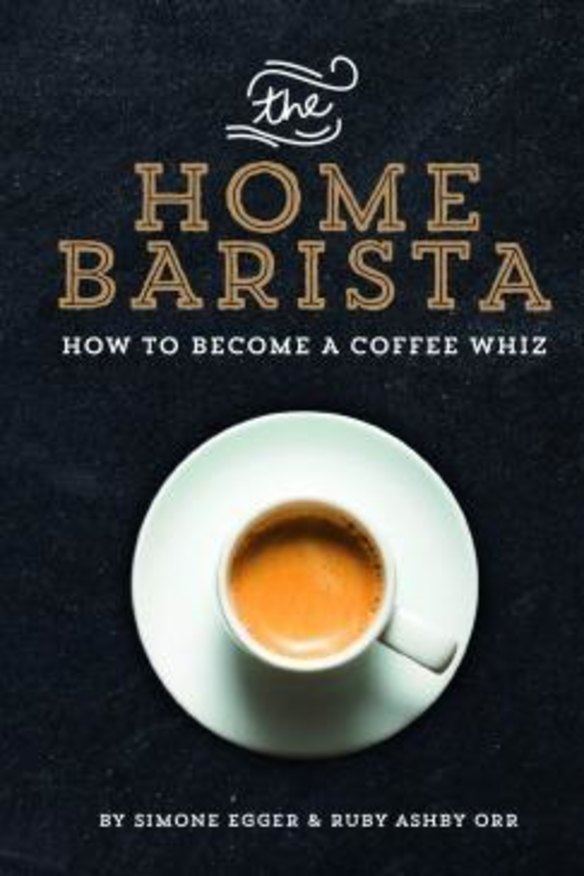 <i>The Home Barista</i>, by Simone Egger and Ruby Ashby Orr.