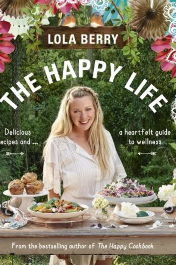 The Happy Life: Delicious recipes and a heartfelt guide to wellness, by Lola Berry. Plum, $34.99.