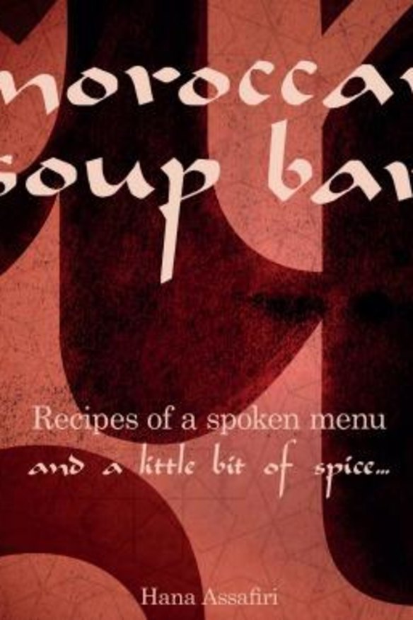 Moroccan Soup Bar. Recipes of a spoken menu and a little bit of spice by Hana Assafiri.
