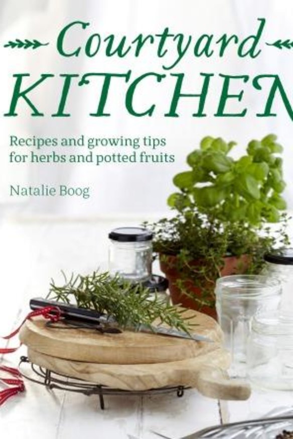 <i>Courtyard Kitchen: Recipes and growing tips for herbs and potted fruits</i>, by Natalie Boog.