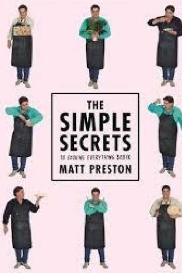 <i>The Simple Secrets to Cooking Everything Better</i>, by Matt Preston.