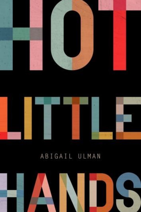 <i>Hot Little Hands</i>, by Abigail Ulman, is a fascinating and compelling book.