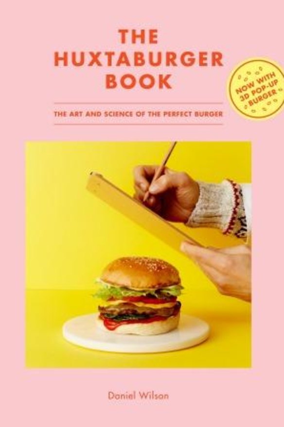 The Huxtaburger Book. The art and science of the perfect burger by Daniel Wilson. 