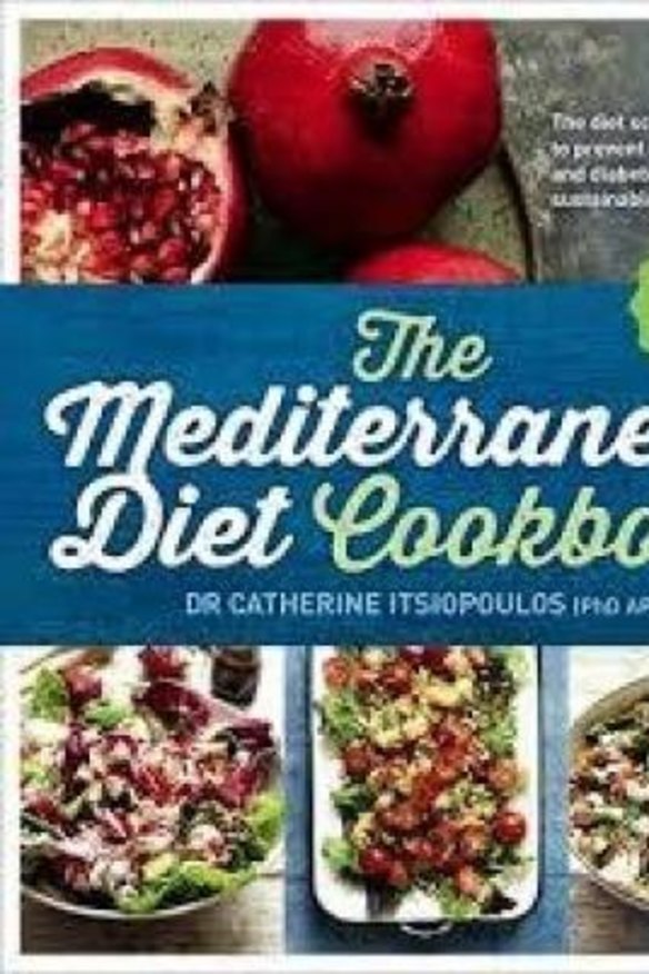 The Mediterranean Diet Cookbook, by Dr Catherine Itsiopoulos. 