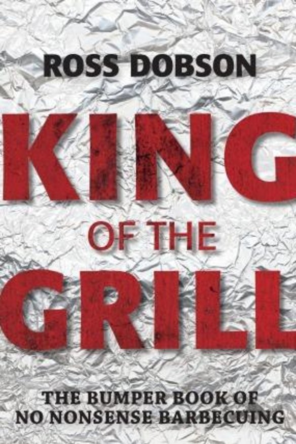 No nonsense: Ross Dobson's <i>King of the Grill</i>.