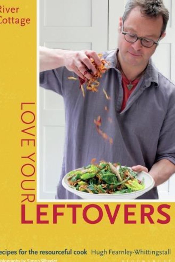<i>River Cottage: Love Your Leftovers</i>, by Hugh Fearnley-Whittingstall.