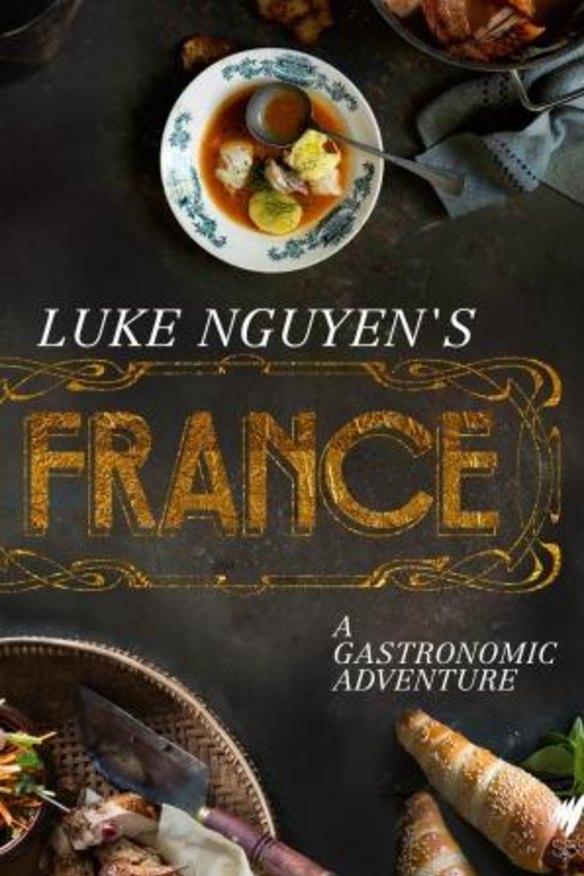 Luke Nguyen's France: A gastronomic adventure (Hardie Grant, $59.95).