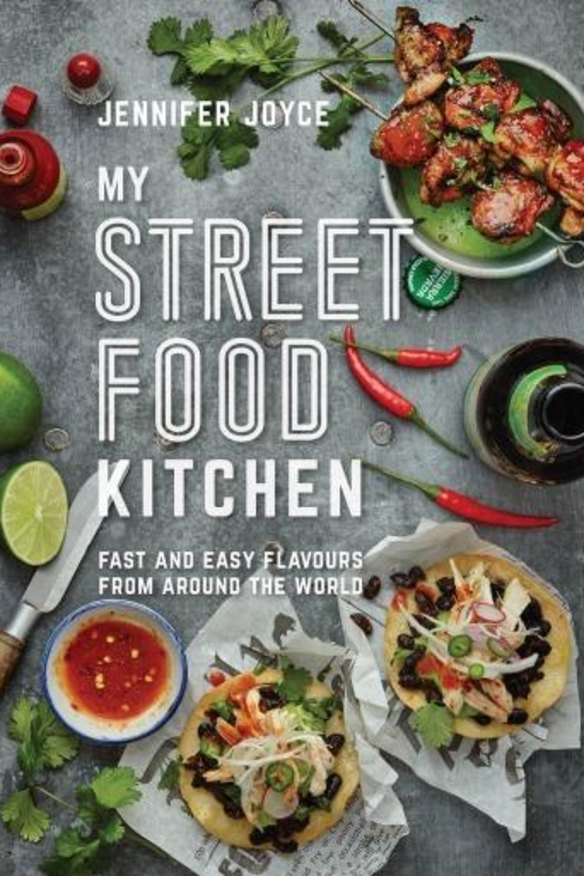 My Street Food Kitchen: Fast and easy flavours from around the world, by Jennifer Joyce. 