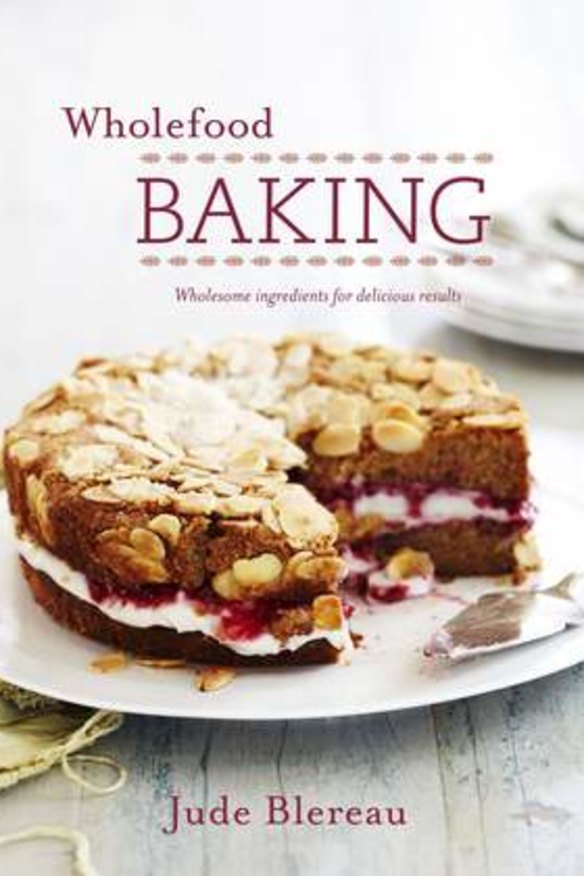 Recipes and Images from Wholefood Baking by Jude Blereau, Murdoch Books.