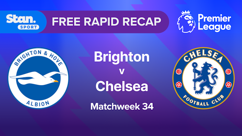 Rapid Recap | MW34: Brighton vs Chelsea