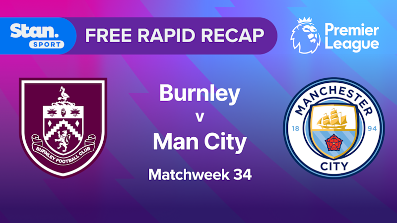 Rapid Recap | MW34: Burnley vs Man City